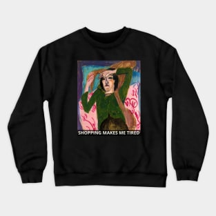 Shopping Addict Funny Saying On Old Painting - Shopping Makes Me Tired Crewneck Sweatshirt